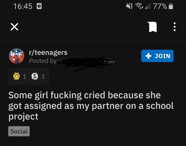 screenshot - 0 het. 77% rteenagers Posted by". Join 511 1 3 Some girl fucking cried because she got assigned as my partner on a school project Social
