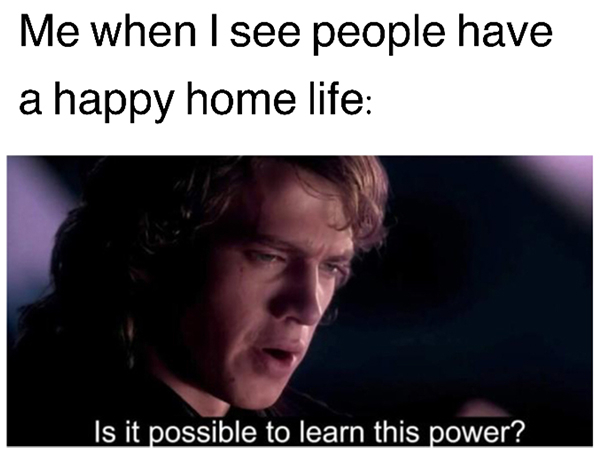 photo caption - Me when I see people have a happy home life Is it possible to learn this power?