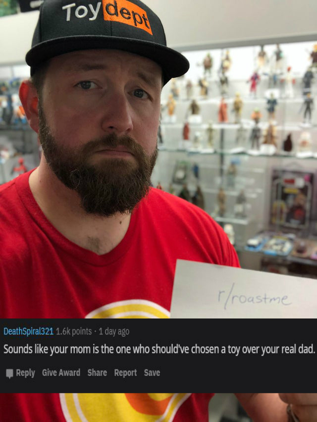 beard - Toy depi rroastme DeathSpiral321 points . 1 day ago Sounds your mom is the one who should've chosen a toy over your real dad. Give Award Report Save