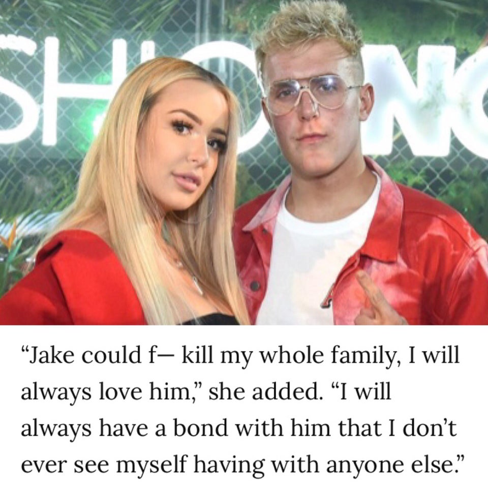 jake paul and tana - Jake could f, kill my whole family, I will always love him, she added. I will always have a bond with him that I don't ever see myself having with anyone else!'