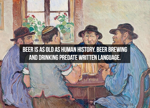 Beer - Beer Is As Old As Human History, Beer Brewing And Drinking Predate Written Language.