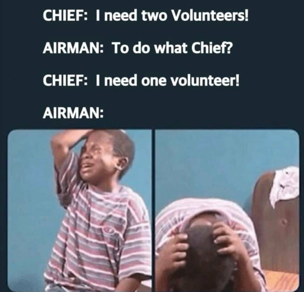 black kid crying fathers day meme - Chief I need two Volunteers! Airman To do what Chief? Chief I need one volunteer! Airman