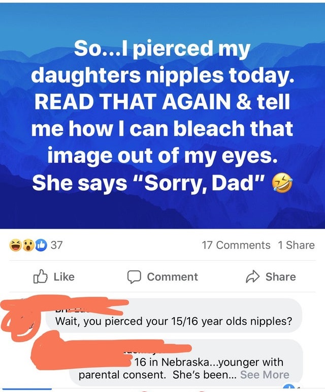 online advertising - So...I pierced my daughters nipples today. Read That Again & tell me how I can bleach that image out of my eyes. She says "Sorry, Dad" 37 17 1 D Comment Wait, you pierced your 1516 year olds nipples? 16 in Nebraska...younger with pare