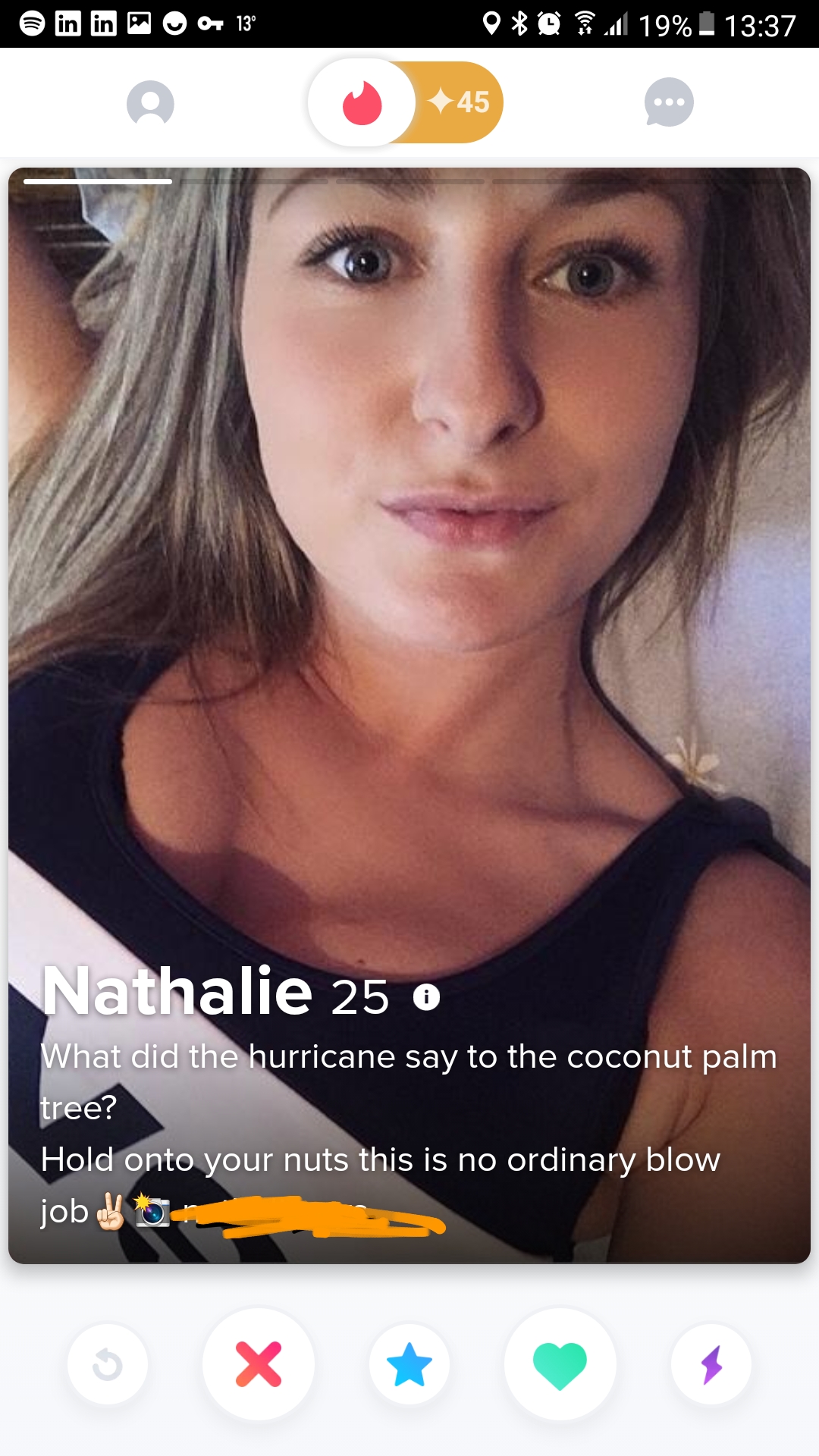 selfie - in in P O 3 0 19% 45 Nathalie 25 0 What did the hurricane say to the coconut palm tree? Hold onto your nuts this is no ordinary blow job 104