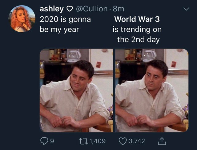 conversation - ashley . 8m 2020 is gonna World War 3 be my year is trending on the 2nd day 99 C2 1,409 3,742 1