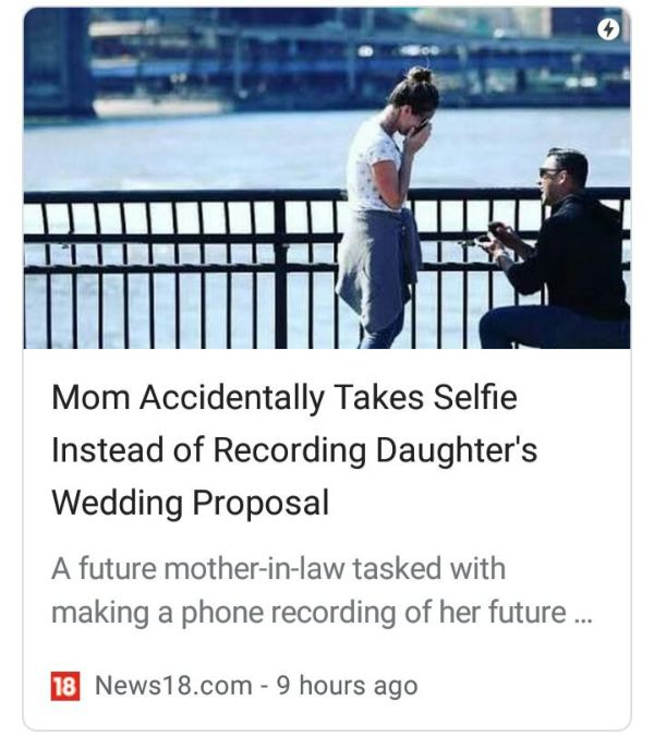 Mother - Mom Accidentally Takes Selfie Instead of Recording Daughter's Wedding Proposal A future motherinlaw tasked with making a phone recording of her future ... 18 News18.com 9 hours ago