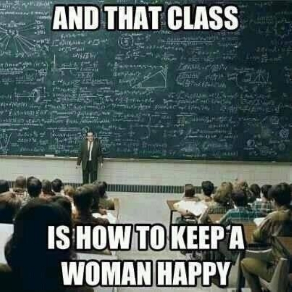 funny husband and wife memes - And That Class Wths Is How To Keep A Woman Happy