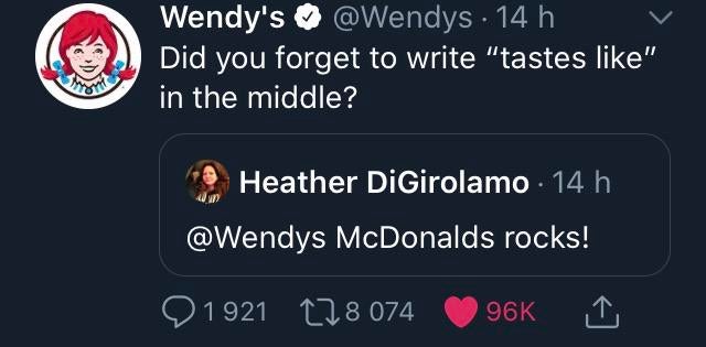 screenshot - Wendy's . 14 h Did you forget to write "tastes " in the middle? Heather DiGirolamo . 14 h McDonalds rocks! 1921 178 I