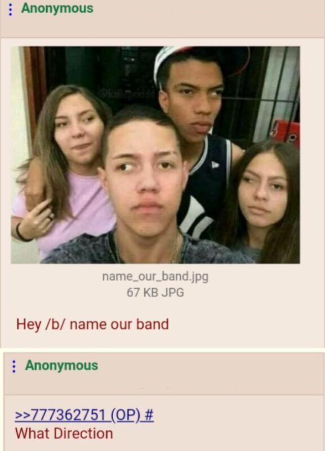 name our band meme - Anonymous name_our_band.jpg 67 Kb Jpg Hey b name our band Anonymous >>777362751 Op # What Direction