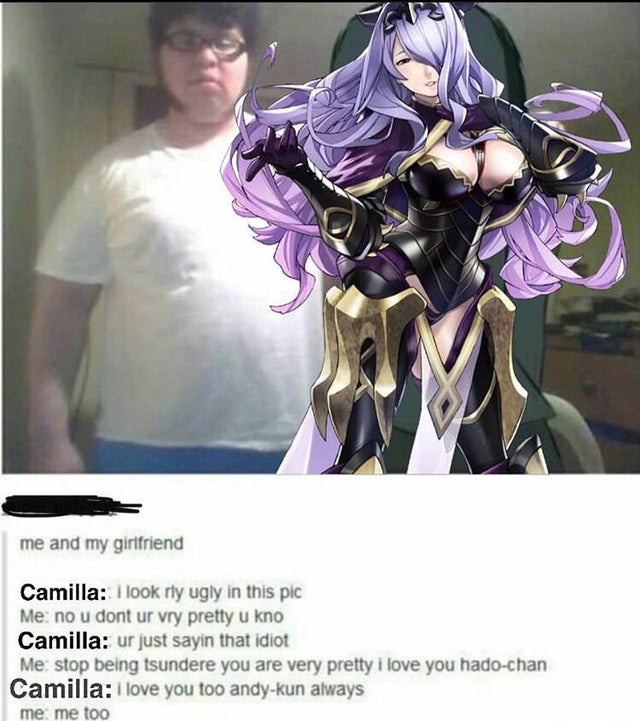 camilla fire emblem heroes - me and my girlfriend Camilla I look rly ugly in this pic Me no u dont ur vry pretty u kno Camilla ur just sayin that idiot Me stop being tsundere you are very pretty i love you hadochan Camilla I love you too andykun always me