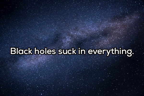 atmosphere - Black holes suck in everything.