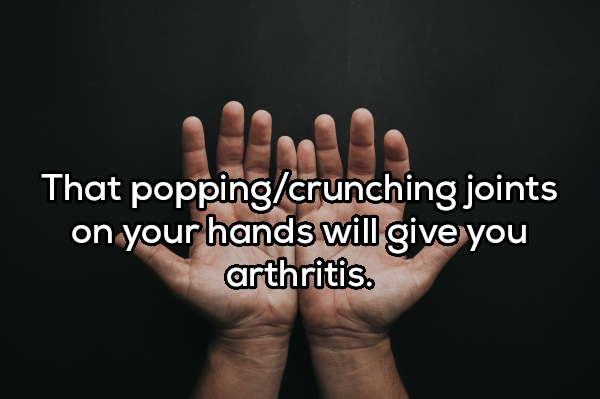 hand model - That poppingcrunching joints on your hands will give you arthritis.