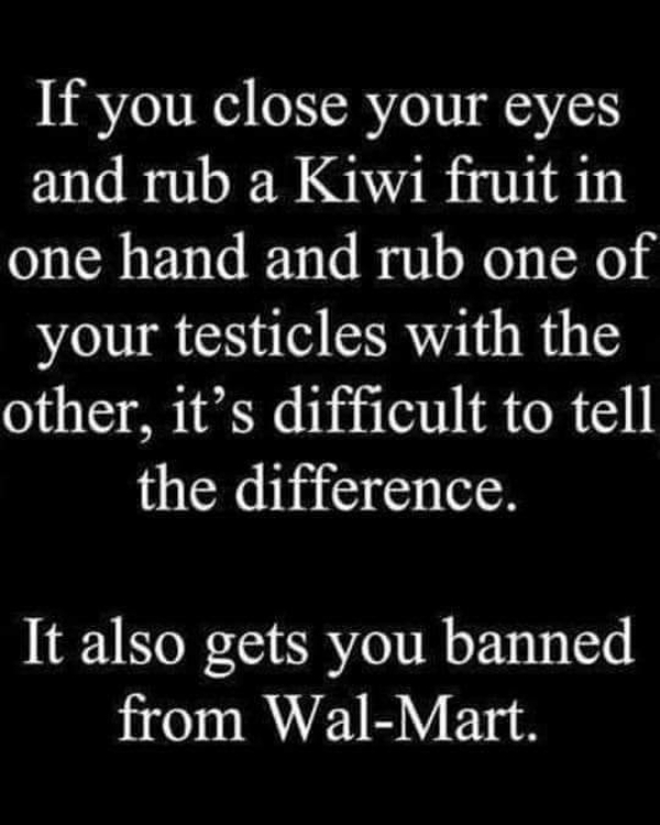 leviticus 23 40 - If you close your eyes and rub a Kiwi fruit in one hand and rub one of your testicles with the other, it's difficult to tell the difference. It also gets you banned from WalMart.