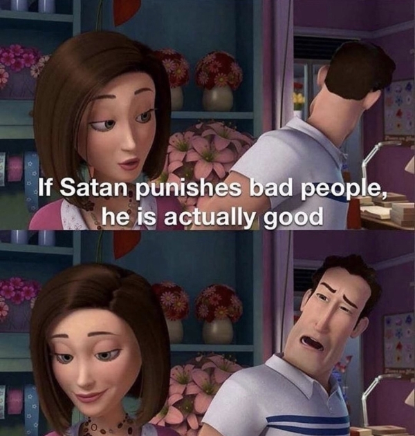 If Satan punishes bad people, he is actually good