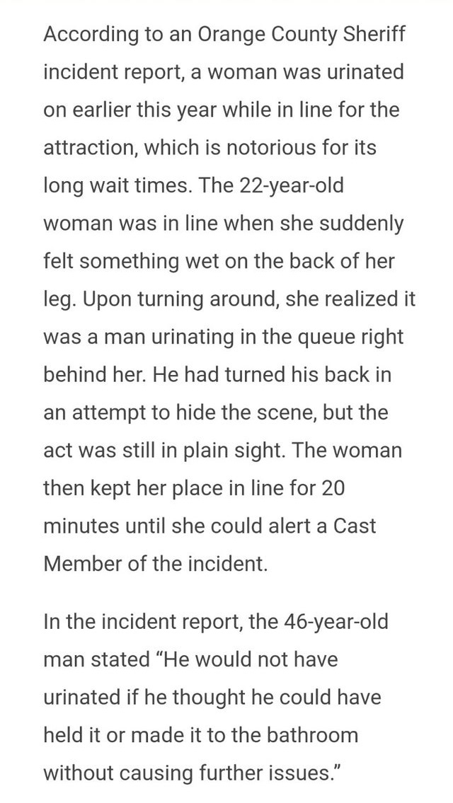 Aquarius - According to an Orange County Sheriff incident report, a woman was urinated on earlier this year while in line for the attraction, which is notorious for its long wait times. The 22yearold woman was in line when she suddenly felt something wet 