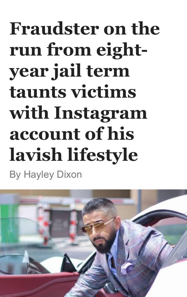 human behavior - Fraudster on the run from eight year jail term taunts victims with Instagram account of his lavish lifestyle By Hayley Dixon