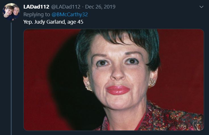 judy garland old age - LADad112 . , Yep. Judy Garland, age 45