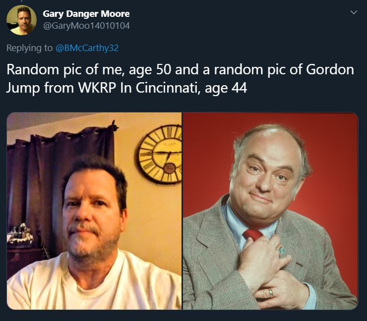 human behavior - Gary Danger Moore Moo 14010104 Random pic of me, age 50 and a random pic of Gordon Jump from Wkrp In Cincinnati, age 44