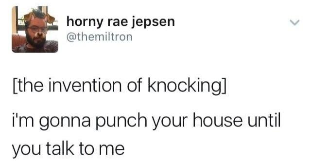 document - horny rae jepsen the invention of knocking i'm gonna punch your house until you talk to me