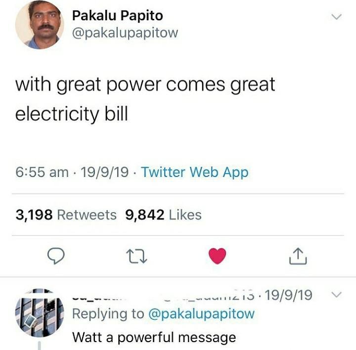 document - Pakalu Papito with great power comes great electricity bill 19919. Twitter Web App 3,198 9,842 .11213. 19919 Watt a powerful message