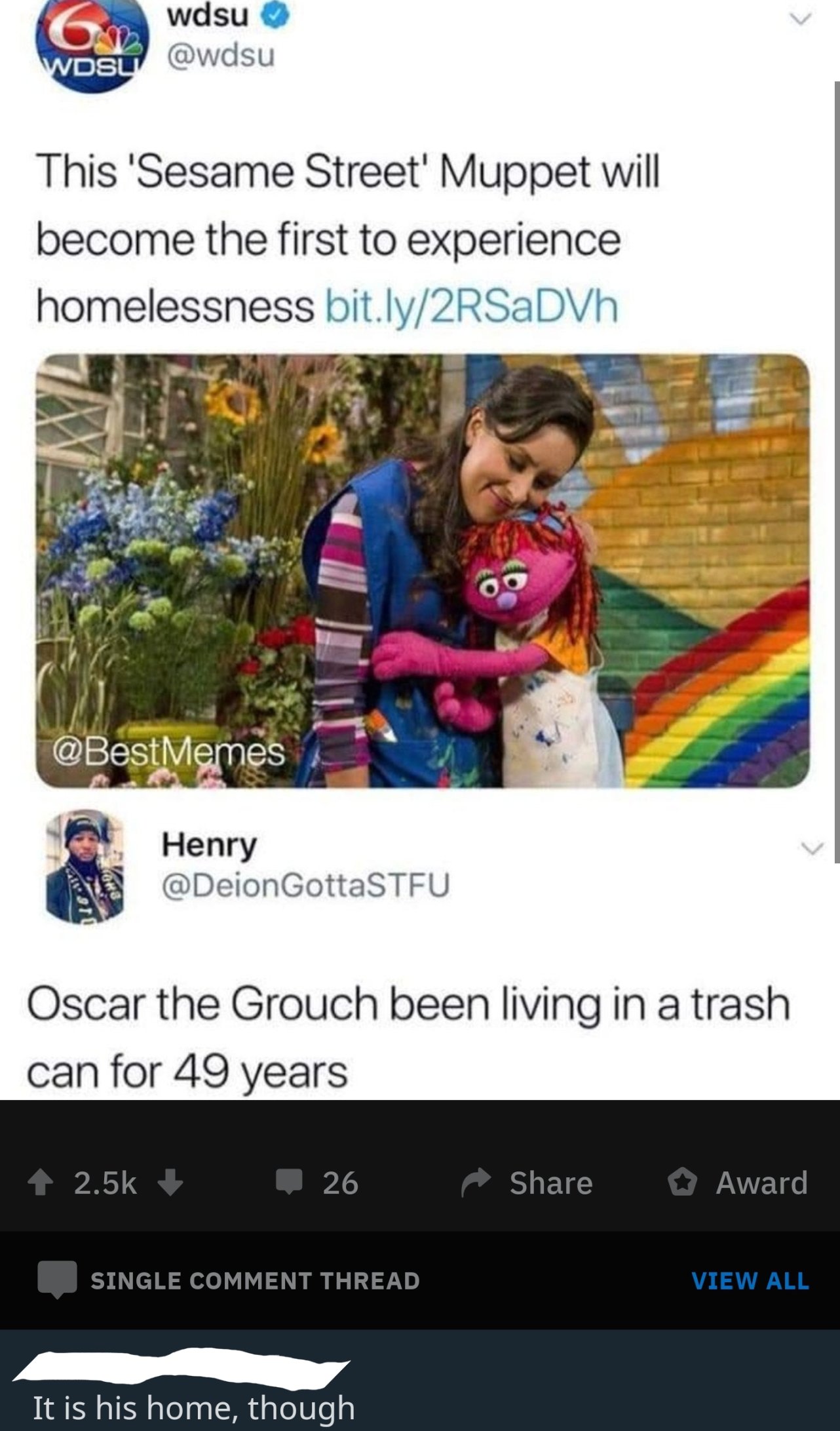 sesame street homeless meme - wdsu Wdsu This 'Sesame Street' Muppet will become the first to experience homelessness bit.ly2RSaDVh Henry GottaSTFU 18 Oscar the Grouch been living in a trash can for 49 years 1 2.5% 26 Award U Single Comment Thread View All