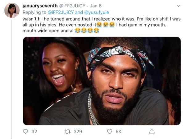 dave east - januaryseventh . Jan 6 Juicy and wasn't till he turned around that I realized who it was. I'm oh shit! I was all up in his pics. He even posted itaa l had gum in my mouth. mouth wide open and all 32 27