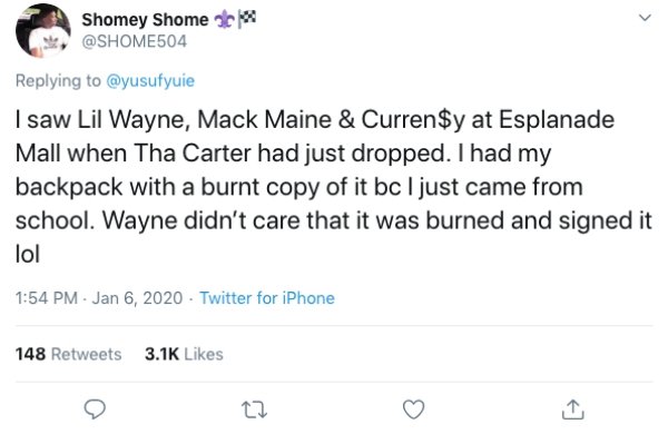 document - Shomey Shome I saw Lil Wayne, Mack Maine & Curren$y at Esplanade Mall when Tha Carter had just dropped. I had my backpack with a burnt copy of it bc I just came from school. Wayne didn't care that it was burned and signed it lol Twitter for iPh
