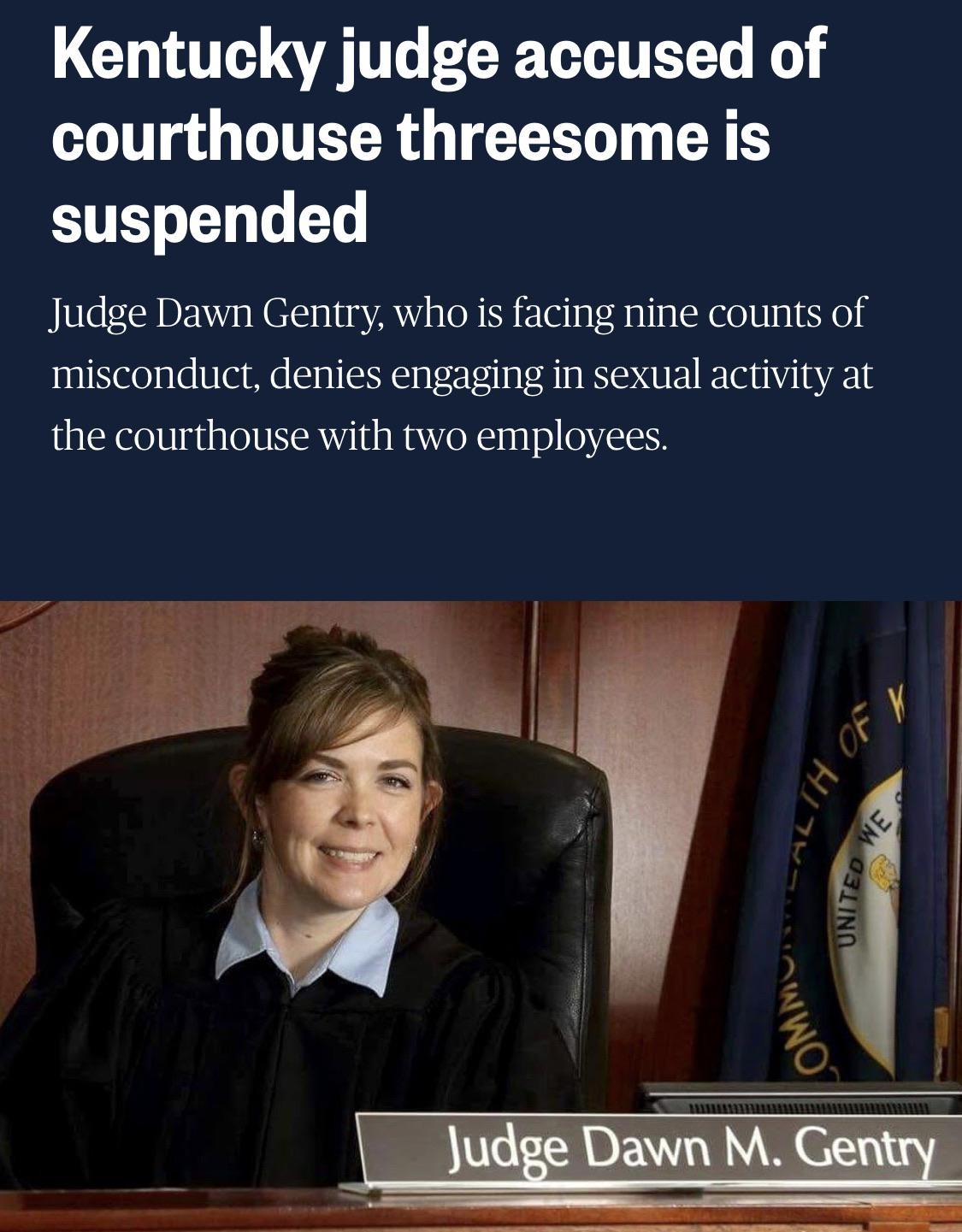 kentucky judge dawn gentry - Kentucky judge accused of courthouse threesome is suspended Judge Dawn Gentry, who is facing nine counts of misconduct, denies engaging in sexual activity at the courthouse with two employees. Lth Of United W Ced We Judge Dawn