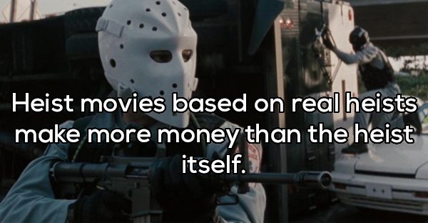 heat movie - Heist movies based on real heists make more money than the heist itself.