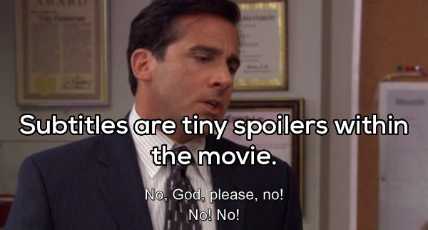 michael scott - Subtitles are tiny spoilers within the movie. No, God, please, no! No! No!