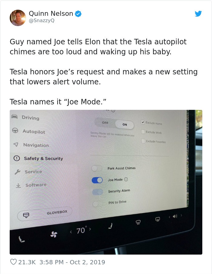 software - Til Quinn Nelson Guy named Joe tells Elon that the Tesla autopilot chimes are too loud and waking up his baby. Tesla honors Joe's request and makes a new setting that lowers alert volume. Tesla names it "Joe Mode." Driving Off On Exclude Home A