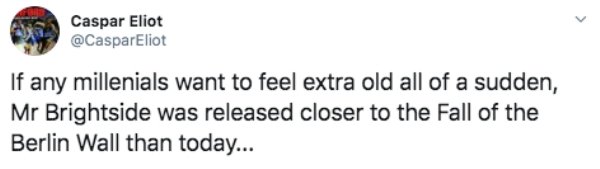 dril tweet im not owned - Caspar Eliot If any millenials want to feel extra old all of a sudden, Mr Brightside was released closer to the Fall of the Berlin Wall than today...