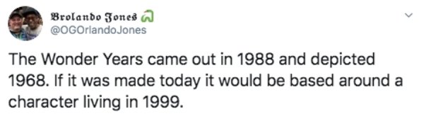 document - Brolando Jones a Jones The Wonder Years came out in 1988 and depicted 1968. If it was made today it would be based around a character living in 1999.