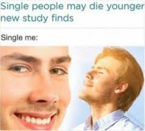 single people may die younger meme - Single people may die younger new study finds Single me