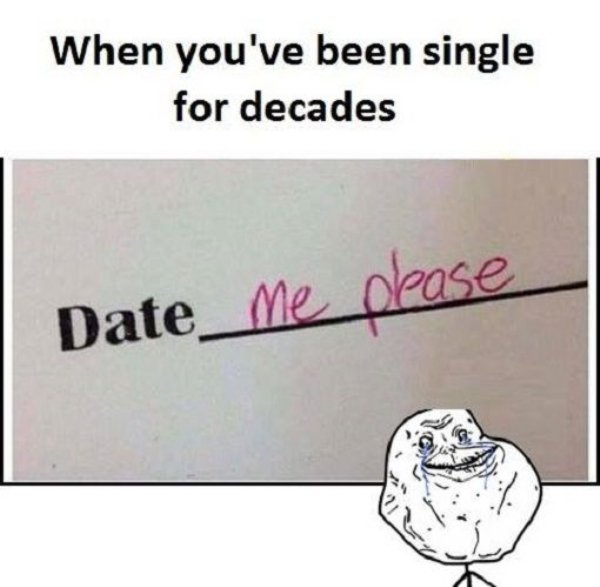 single funny - When you've been single for decades Date_me dease