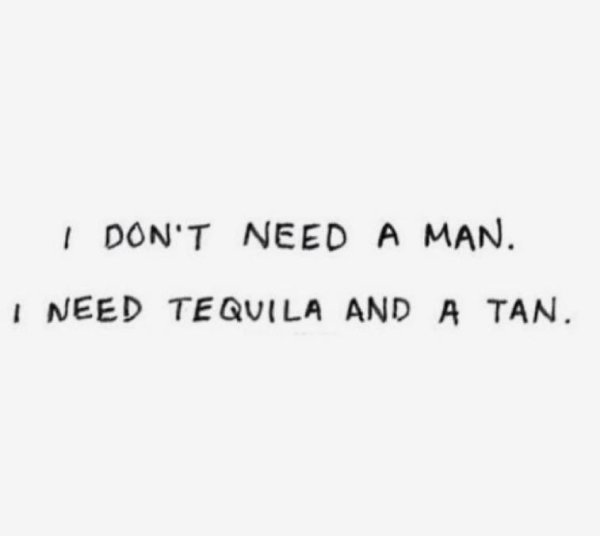 you make mistakes mistakes don t make you - I Don'T Need A Man. I Need Tequila And A Tan.