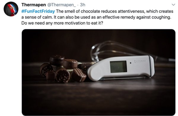 electronics - Thermapen . 3h The smell of chocolate reduces attentiveness, which creates a sense of calm. It can also be used as an effective remedy against coughing. Do we need any more motivation to eat it?