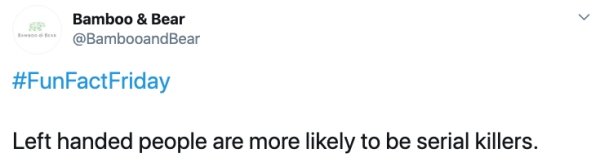 document - Bamboo & Bear Left handed people are more ly to be serial killers.