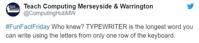 Teach Computing Merseyside & Warrington Who knew? Typewriter is the longest word you can write using the letters from only one row of the keyboard.