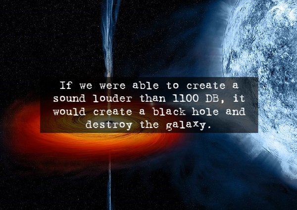 atmosphere - If we were able to create a sound louder than 1100 Db, it would create a black hole and destroy the galaxy.