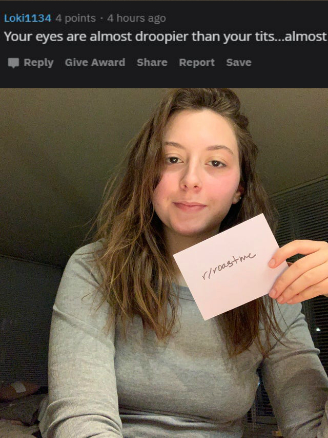 photo caption - Loki1134 4 points. 4 hours ago Your eyes are almost droopier than your tits...almost Give Award Report Save rroastme