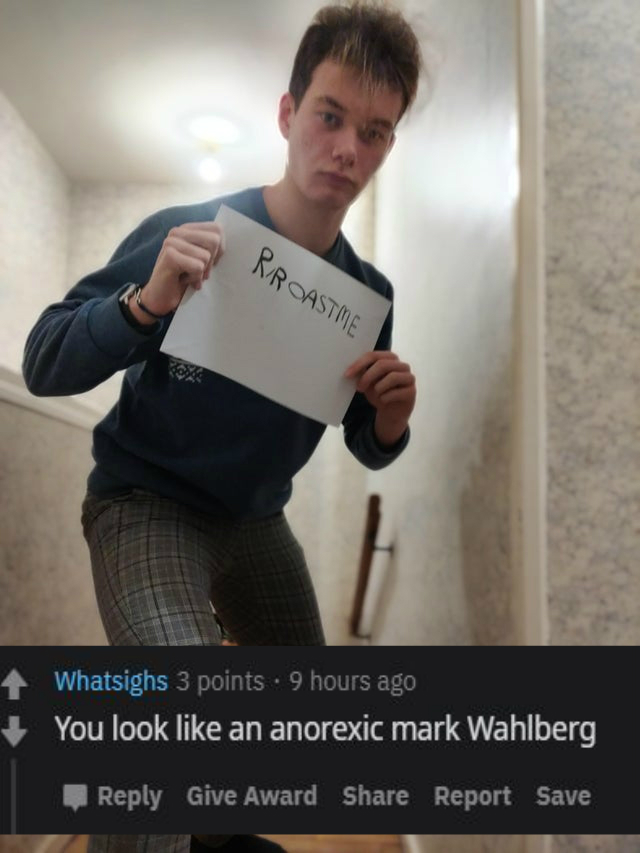 shoulder - Rroastme 4 Whatsighs 3 points . 9 hours ago You look an anorexic mark Wahlberg Give Award Report Save