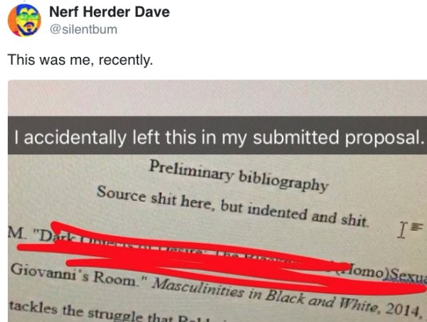 material - Nerf Herder Dave This was me, recently. I accidentally left this in my submitted proposal. Preliminary bibliography Source shit here, but indented and shit. M. "Dar . Giovanni's Room." Masculinities in Black and White, 2014. zlomo Sexua tackles