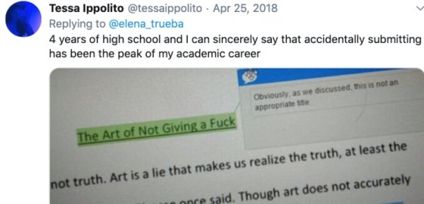 software - Tessa Ippolito 4 years of high school and I can sincerely say that accidentally submitting has been the peak of my academic career Obviously, as we discussed this is not an appropriate title The Art of Not Giving a Fuck not truth. Art is a lie 