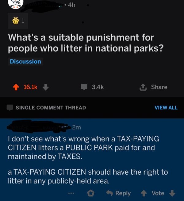 screenshot - 4h 1 What's a suitable punishment for people who litter in national parks? Discussion 1 1 Single Comment Thread View All 2m I don't see what's wrong when a TaxPaying Citizen litters a Public Park paid for and maintained by Taxes. a TaxPaying 