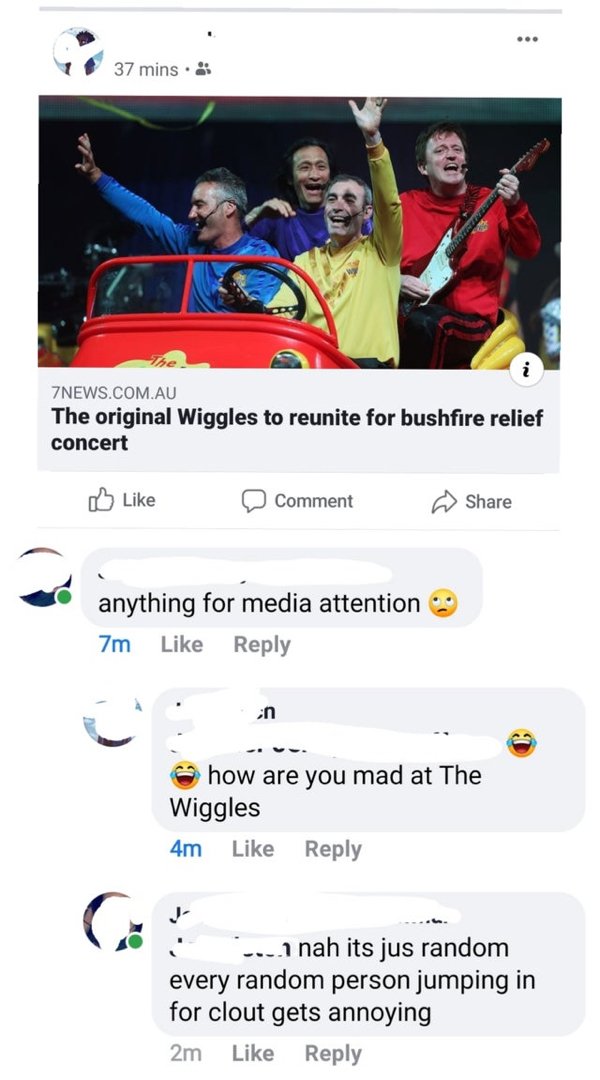 web page - 37 mins. 7NEWS.Com.Au The original Wiggles to reunite for bushfire relief concert Comment anything for media attention 7m how are you mad at The Wiggles 4m .... nah its jus random every random person jumping in for clout gets annoying 2m