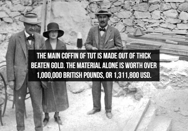 lord carnarvon - The Main Coffin Of Tut Is Made Out Of Thick Beaten Gold. The Material Alone Is Worth Over 1.000.000 British Pounds, Or 1,311,800 Usd.