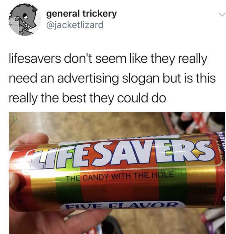 life saver candy meme - general trickery lifesavers don't seem they really need an advertising slogan but is this really the best they could do Issot Lifesavers The Candy With The Hole Five Flavo