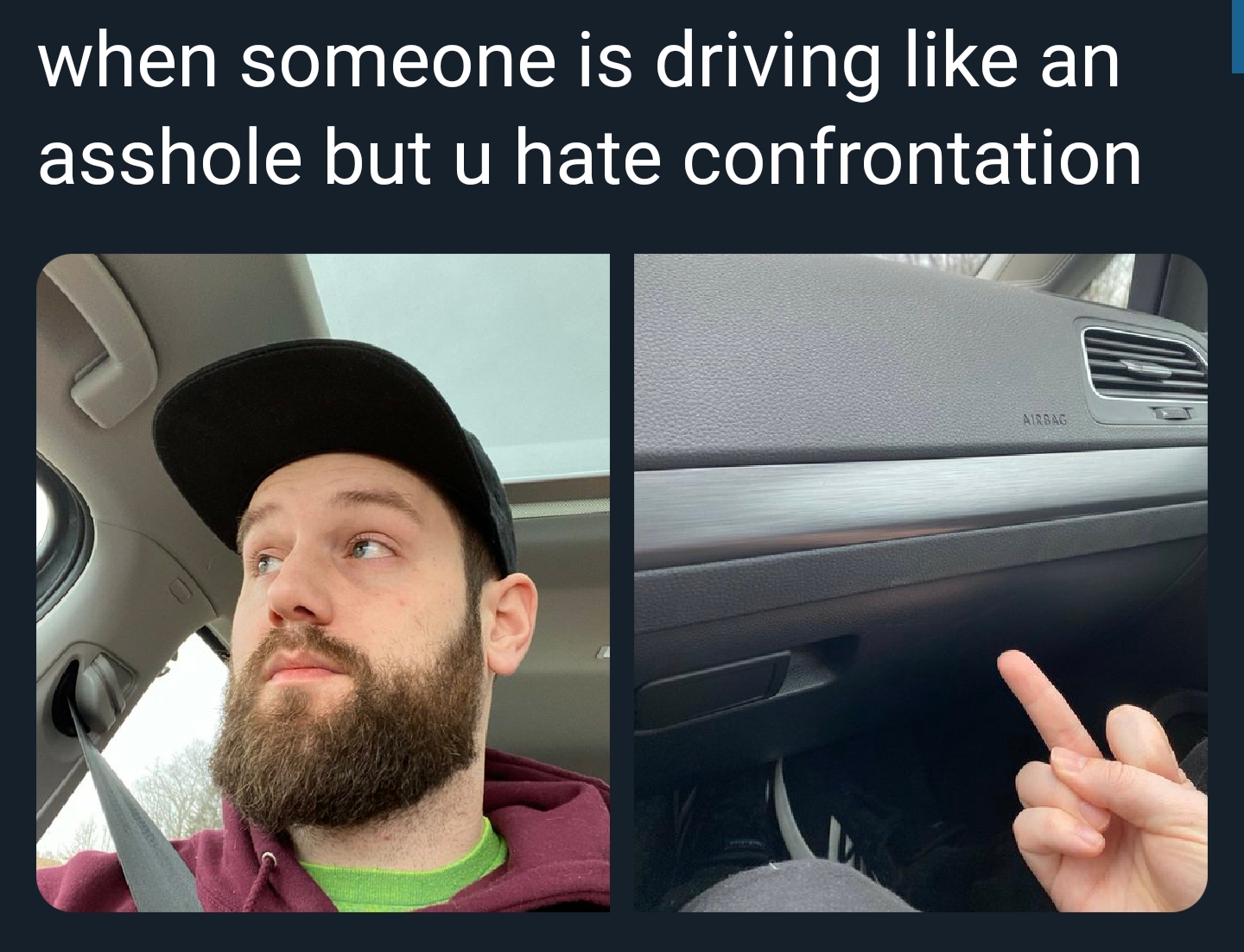 photo caption - when someone is driving an asshole but u hate confrontation
