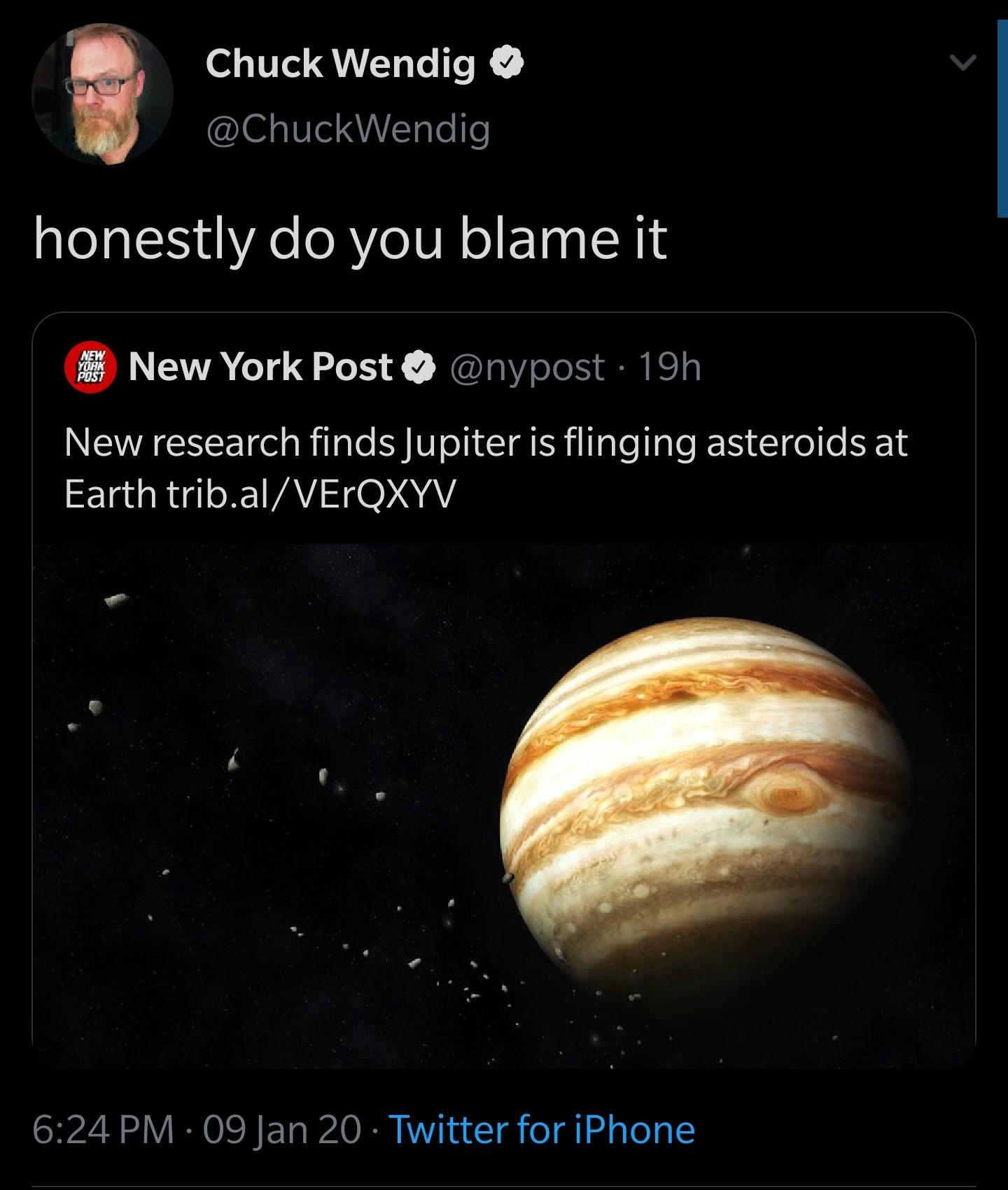 Chuck Wendig honestly do you blame it New Yoak Post New York Post 19h New research finds Jupiter is flinging asteroids at Earth trib.alVErQXYV 09 Jan 20 Twitter for iPhone
